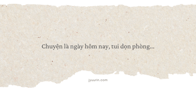 tản mạn khi dọn phòng